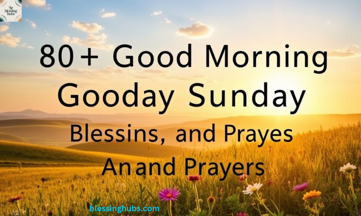80+ Good Morning Sunday Blessings, Quotes and Prayers with Images
