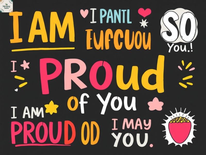 Creative Ways to Say “I Am So Proud Of You”